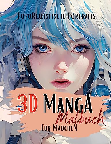 3D Manga Malbuch für Mädchen: Das Manga Portrait Malbuch mit fotorealistischen Vorlagen. Mit wunderschönen Anime Frauen. Anime Malbuch. 3D Malbuch.