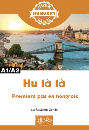 Hu là là - Premiers pas en hongrois - A1/A2: Premières leçons de hongrois A1/A2 (Made in) von ELLIPSES