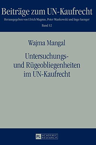 Untersuchungs- und Rügeobliegenheiten im UN-Kaufrecht: Dissertationsschrift (Beiträge zum UN-Kaufrecht, Band 12)