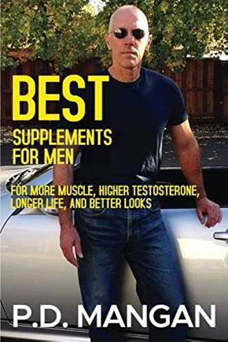 Best Supplements for Men: For More Muscle, Higher Testosterone, Longer Life, and Better Looks von CreateSpace Independent Publishing Platform
