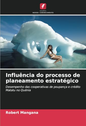 Influência do processo de planeamento estratégico: Desempenho das cooperativas de poupança e crédito Matatu no Quénia von Edições Nosso Conhecimento