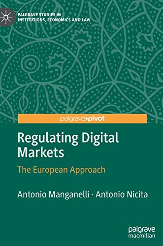 Regulating Digital Markets: The European Approach (Palgrave Studies in Institutions, Economics and Law)