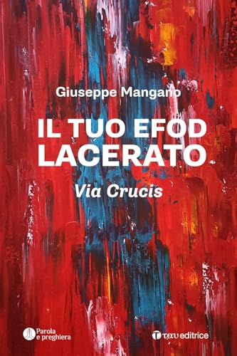 Il tuo efod lacerato. Via crucis (Parola e preghiera) von Tau