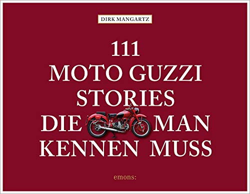 111 Moto Guzzi-Stories, die man kennen muss von Emons Verlag