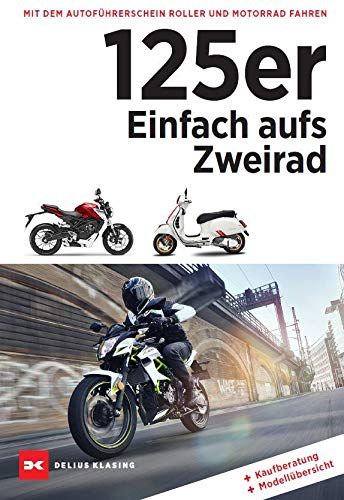 125er: Einfach aufs Zweirad: Mit Autoführerschein Motorrad und Roller fahren von Delius Klasing Vlg GmbH