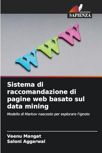 Sistema di raccomandazione di pagine web basato sul data mining: Modello di Markov nascosto per esplorare l'ignoto von Edizioni Sapienza