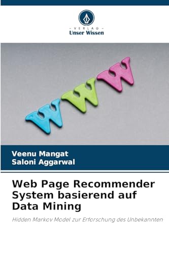 Web Page Recommender System basierend auf Data Mining: Hidden Markov Model zur Erforschung des Unbekannten von Verlag Unser Wissen