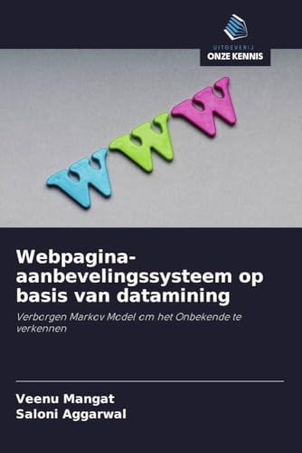 Webpagina-aanbevelingssysteem op basis van datamining: Verborgen Markov Model om het Onbekende te verkennen von Uitgeverij Onze Kennis