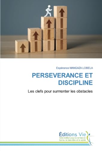 PERSEVERANCE ET DISCIPLINE: Les clefs pour surmonter les obstacles von Éditions Vie