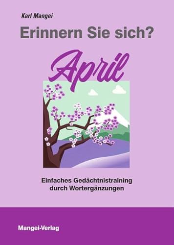 Erinnern Sie sich? April: Einfaches Gedächtnistraining durch Wortergänzungen (Erinnern Sie sich?: Einfaches Gedächtnistraining durch Wortergänzungen) von Mangei