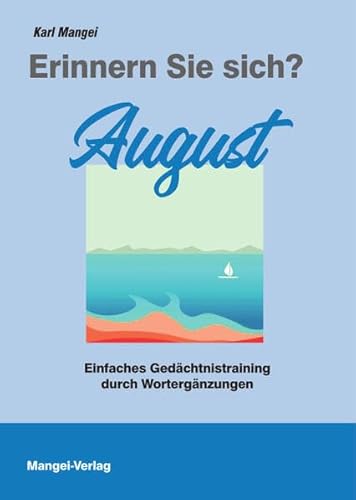 Erinnern Sie sich? August: Einfaches Gedächtnistraining durch Wortergänzungen (Erinnern Sie sich?: Einfaches Gedächtnistraining durch Wortergänzungen) von Mangei