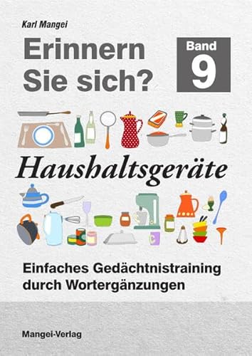 Erinnern Sie sich? Haushaltsgeräte: Einfaches Gedächtnistraining durch Wortergänzungen - Band 9 (Erinnern Sie sich?: Einfaches Gedächtnistraining durch Wortergänzungen) von Mangei