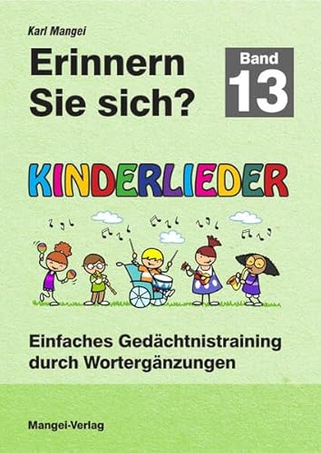 Erinnern Sie sich? Kinderlieder: Einfaches Gedächtnistraining durch Wortergänzungen - Band 13 (Erinnern Sie sich?: Einfaches Gedächtnistraining durch Wortergänzungen) von Mangei