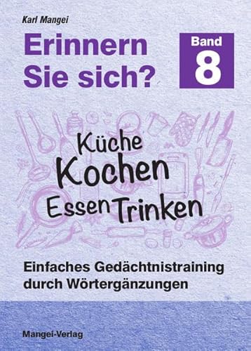 Erinnern Sie sich? Küche Kochen Essen Trinken: Einfaches Gedächtnistraining durch Wortergänzungen - Band 8 (Erinnern Sie sich?: Einfaches Gedächtnistraining durch Wortergänzungen)