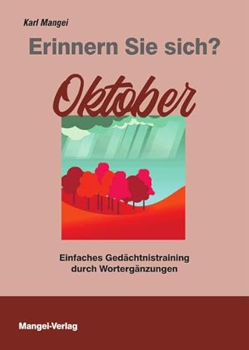 Erinnern Sie sich? Oktober: Einfaches Gedächtnistraining durch Wortergänzungen (Erinnern Sie sich?: Einfaches Gedächtnistraining durch Wortergänzungen) von Mangei