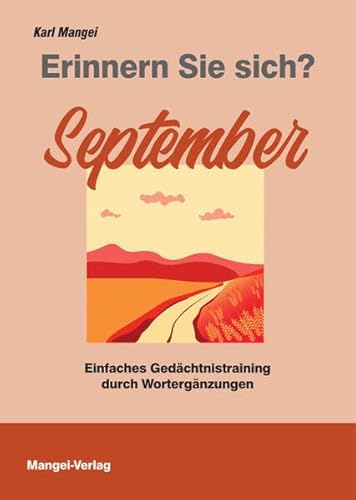 Erinnern Sie sich? September: Einfaches Gedächtnistraining durch Wortergänzungen (Erinnern Sie sich?: Einfaches Gedächtnistraining durch Wortergänzungen) von Mangei