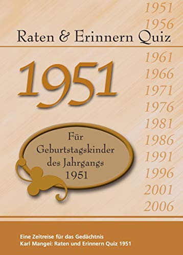Raten und Erinnern Quiz 1951: Ein Jahrgangsquiz für Geburtstagskinder des Jahrgangs 1951 Raten und Erinnern Quiz 1951: Ein Jahrgangsquiz für Geburtstagskinder des Jahrgangs 1951