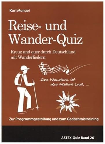 Das Reise- und Wander-Quiz – Kreuz und quer durch Deutschland mit Wanderliedern: Zur Programmgestaltung und zum Gedächtnistraining in der Altenarbeit ... in der Altenhilfe und Altenarbeit)