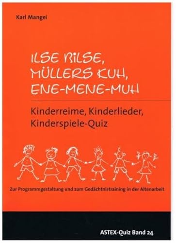 Ilse Bilse, Müllers Kuh, Ene-Mene-Muh – Kinderreime, Kinderlieder, Kinderspiele- Quiz: Zur Programmgestaltung und zum Gedächtnistraining in der ... in der Altenhilfe und Altenarbeit)