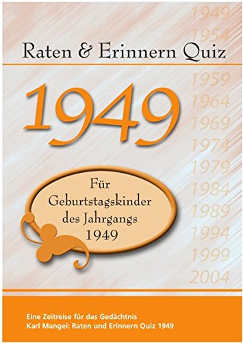 Raten und Erinnern Quiz 1949: Ein Jahrgangsquiz für Geburtstagskinder des Jahrgangs 1949 - 70. Geburtstag Raten und Erinnern Quiz 1949: Ein Jahrgangsquiz für Geburtstagskinder des Jahrgangs 1949 - 70. Geburtstag von Mangei