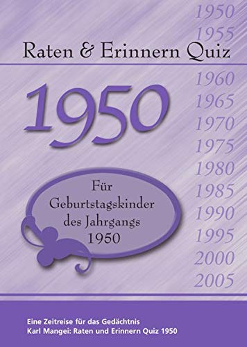 Raten und Erinnern Quiz 1950: Ein Jahrgangsquiz für Geburtstagskinder des Jahrgangs 1950 Raten und Erinnern Quiz 1950: Ein Jahrgangsquiz für Geburtstagskinder des Jahrgangs 1950 von Mangei