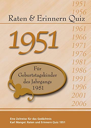 Raten und Erinnern Quiz 1951: Ein Jahrgangsquiz für Geburtstagskinder des Jahrgangs 1951 von Mangei
