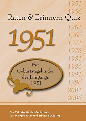 Raten und Erinnern Quiz 1951: Ein Jahrgangsquiz für Geburtstagskinder des Jahrgangs 1951 Raten und Erinnern Quiz 1951: Ein Jahrgangsquiz für Geburtstagskinder des Jahrgangs 1951 von Mangei