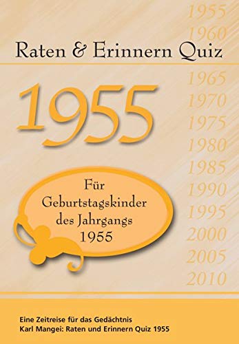 Raten und Erinnern Quiz 1955: Ein Jahrgangsquiz für Geburtstagskinder des Jahrgangs 1955 von Mangei