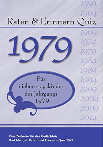 Raten und Erinnern Quiz 1979: Ein Jahrgangsquiz für Geburtstagskinder des Jahrgangs 1979 - 40. Geburtstag
