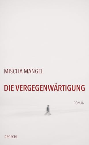 Die Vergegenwärtigung: Roman von Literaturverlag Droschl