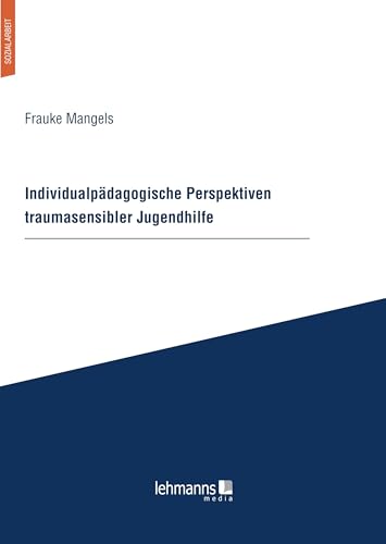 Individualpädagogische Perspektiven traumasensibler Jugendhilfe von Lehmanns Media GmbH