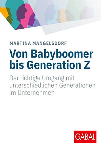 Von Babyboomer bis Generation Z: Der richtige Umgang mit unterschiedlichen Generationen im Unternehmen (Whitebooks) von GABAL Verlag GmbH