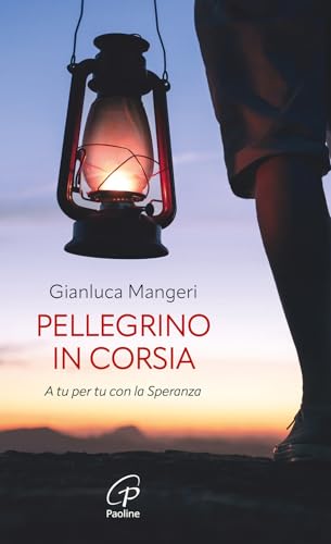 Pellegrino in corsia. A tu per tu con la speranza (Spiritualità del quotidiano) von Paoline Editoriale Libri