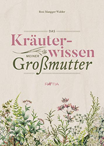 Das Kräuterwissen meiner Großmutter von Edition Raetia