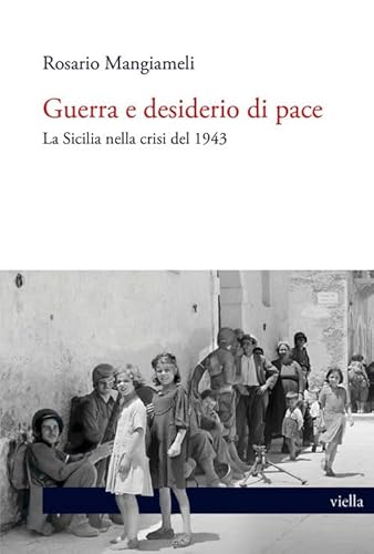 Guerra E Desiderio Di Pace: La Sicilia Nella Crisi del 1943 (L' antidoto) von Viella
