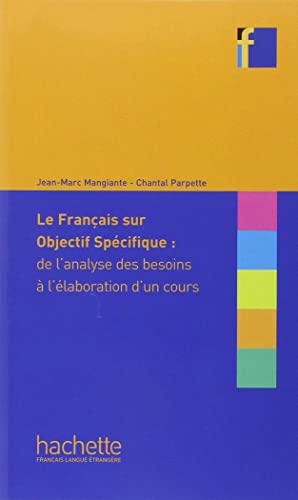 Le Français sur objectif spécifique : de l'analyse des besoins à l'élaboration d'un cours: Le Francais sur objectif specifique : de l'analyse des besoi Le Français sur objectif spécifique : de l'analyse des besoins à l'élaboration d'un cours: Le Francais sur objectif specifique : de l'analyse des besoi