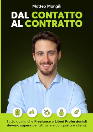 Dal Contatto al Contratto: Tutto Quello che Freelance e Liberi Professionisti Devono Sapere per Attrarre e Conquistare Clienti von Independently published