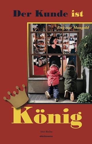 Der Kunde ist König: Anekdoten zu Begegnungen im Einzelhandel – und Buchhandel (16er Reihe) von Dielmann, Axel