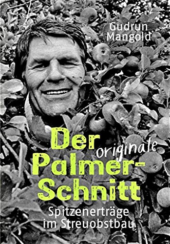 Der originale Palmer-Schnitt: Spitzenerträge im Streuobstbau von Edition Gudrun Mangold