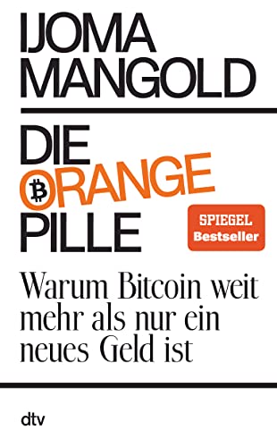 Die orange Pille: Warum Bitcoin weit mehr als nur ein neues Geld ist von dtv Verlagsgesellschaft