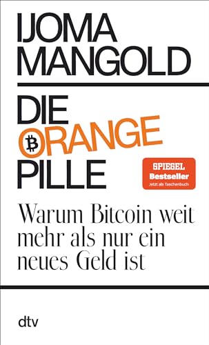 Die orange Pille: Warum Bitcoin weit mehr als nur ein neues Geld ist von dtv Verlagsgesellschaft mbH & Co. KG
