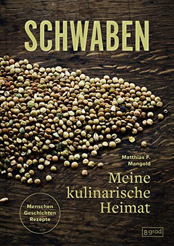 Schwaben. Meine kulinarische Heimat: Menschen - Geschichte - Rezepte