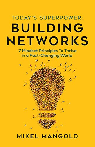 Today's Superpower - Building Networks: 7 Mindset Principles to Thrive in a Fast-Changing World von New Degree Press