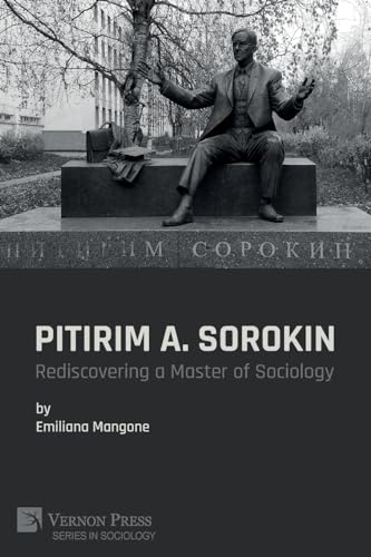 Pitirim A. Sorokin: Rediscovering a Master of Sociology von Vernon Press