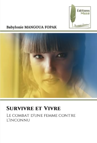 Survivre et Vivre: Le combat d'une femme contre l'inconnu von Éditions Muse