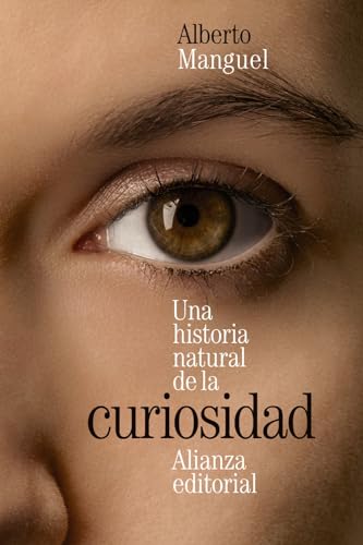 Una historia natural de la curiosidad (El libro de bolsillo - Bibliotecas de autor - Biblioteca Manguel, Band 3839) von Alianza Editorial