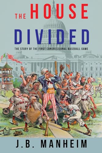 The House Divided: The Story of the First Congressional Baseball Game von Sunbury Press, Inc.