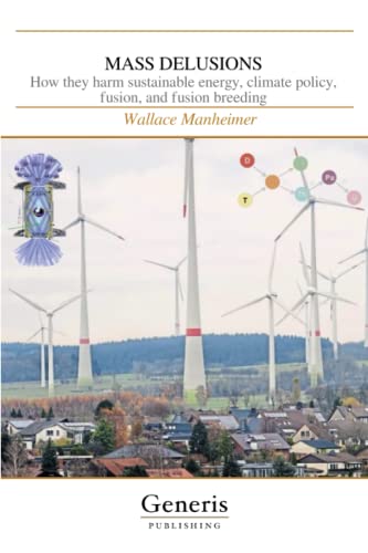 MASS DELUSIONS: How they harm sustainable energy, climate policy, fusion, and fusion breeding