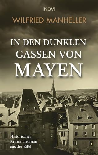 In den dunklen Gassen von Mayen: Historischer Kriminalroman aus der Eifel (Kommissar Van de Molen) von KBV