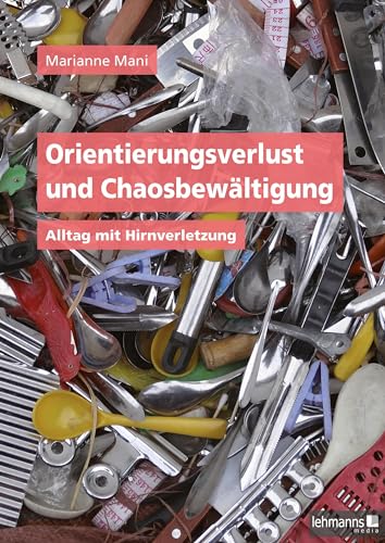 Orientierungsverlust und Chaosbewältigung: Alltag mit Hirnverletzung von Lehmanns Media